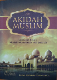 Akidah Muslim : Landasan Pokok Akidah Ahlusunnah wal Jama'ah