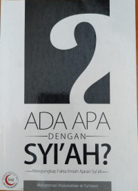 Ada Apa dengan Syi'ah ? : Mengungkap Fakta Ilmiah Ajaran Syi'ah